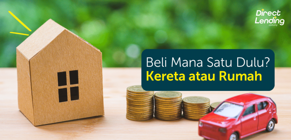 beli kereta atau rumah dulu